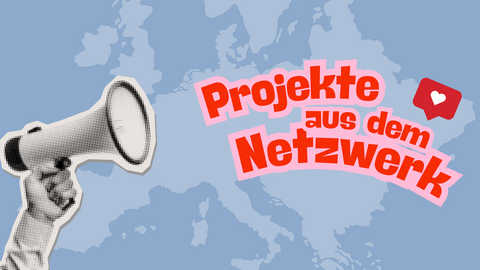 Landkarte von Europa im Hintergrund, links ein Megafon, rechts der Text "Projekte aus dem Netzwerk"
